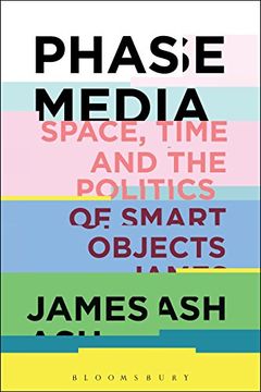 portada Phase Media: Space, Time and the Politics of Smart Objects (en Inglés)