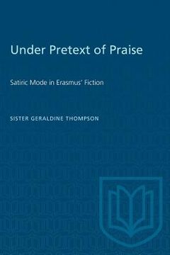 portada Under Pretext of Praise: Satiric Mode in Erasmus' Fiction (en Inglés)