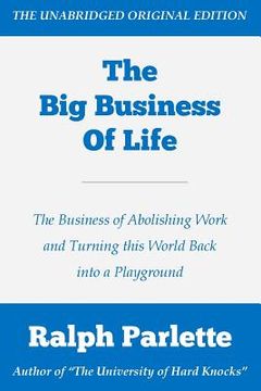 portada The Big Business of Life: The Business of Abolishing Work and Turning this World Back into a Playground (in English)