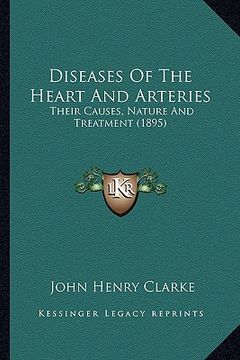 portada diseases of the heart and arteries: their causes, nature and treatment (1895)