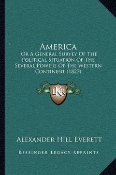 portada america: or a general survey of the political situation of the several powers of the western continent (1827) (en Inglés)