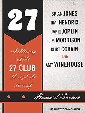 Libro 27: A History of the 27 Club Through the Lives of Brian Jones, Jimi  Hendrix, Janis Joplin, jim Morrison, Kurt Cobain, and (libro en Inglés),  Howard Sounes, ISBN 9781452667782. Comprar en Buscalibre