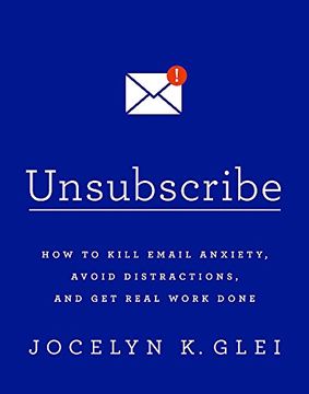 portada Unsubscribe: How to Kill Email Anxiety, Avoid Distractions and Get REAL Work Done