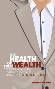 portada The Health of Your Wealth: What They never Taught You in Business School