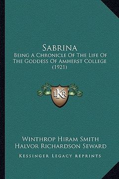 portada sabrina: being a chronicle of the life of the goddess of amherst college (1921) (en Inglés)