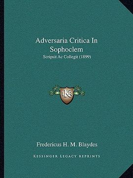 portada adversaria critica in sophoclem: scripsit ac collegit (1899) (in English)
