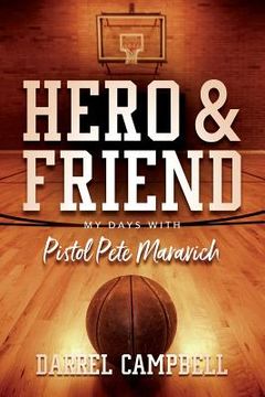 portada Hero and Friend My Days With Pistol Pete Maravich (en Inglés)