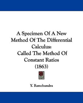 portada a specimen of a new method of the differential calculus: called the method of constant ratios (1863) (en Inglés)