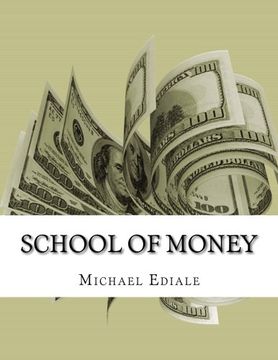 portada School Of Money: Going To School Wont Make You Rich: Volume 1 (Power of financial education)