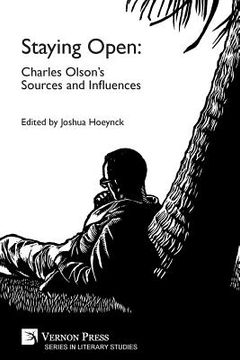 portada Staying Open: Charles Olson's Sources and Influences (en Inglés)