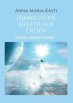 portada Himmlische Helfer auf Erden: Engel ohne Flügel (en Alemán)