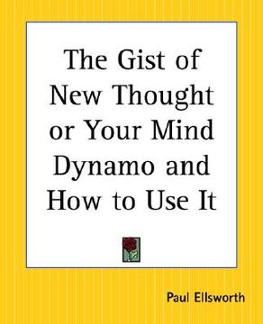 portada the gist of new thought or your mind dynamo and how to use it (en Inglés)