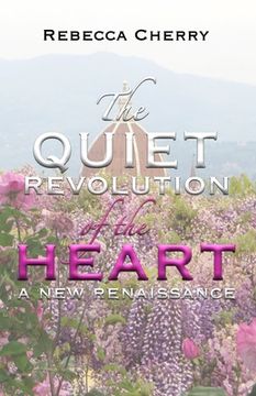 portada The Quiet Revolution of the Heart: A New Renaissance (en Inglés)