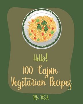 portada Hello! 100 Cajun Vegetarian Recipes: Best Cajun Vegetarian Cookbook Ever For Beginners [Best Cajun Cookbook, Cajun Vegan Cookbook, Cajun Seafood Cookb (en Inglés)
