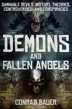 portada Demons and Fallen Angels: Damnable Devils' History, Theories, Controversies, and Conspiracies (en Inglés)