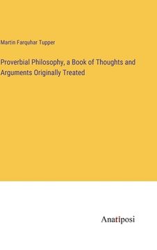 portada Proverbial Philosophy, a Book of Thoughts and Arguments Originally Treated