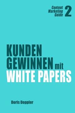 portada Kunden gewinnen mit White Papers: Content Marketing Guide 2 (en Alemán)