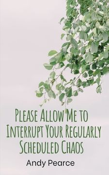 portada Please Allow Me to Interrupt Your Regularly Scheduled Chaos (en Inglés)