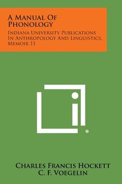 portada A Manual of Phonology: Indiana University Publications in Anthropology and Linguistics, Memoir 11 (en Inglés)