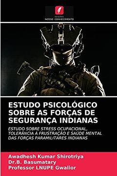 portada Estudo Psicológico Sobre as Forças de Segurança Indianas: Estudo Sobre Stress Ocupacional, Tolerância à Frustração e Saúde Mental das Forças Paramilitares Indianas (en Portugués)