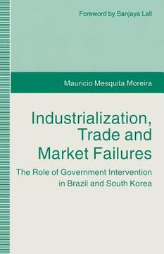 portada Industrialization, Trade and Market Failures: The Role of Government Intervention in Brazil and South Korea (en Inglés)