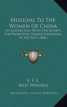 portada missions to the women of china: in connection with the society for promoting female education in the east (1866) (en Inglés)