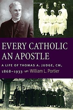 portada Every Catholic An Apostle: A Life of Thomas A. Judge, CM, 1868-1933