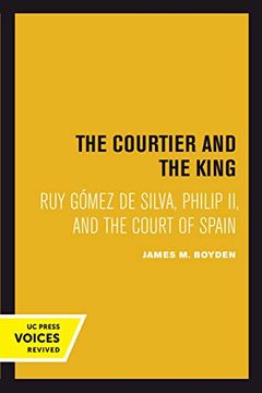 portada Courtier and the King: Ruy Gómez de Silva, Philip ii, and the Court of Spain (en Inglés)