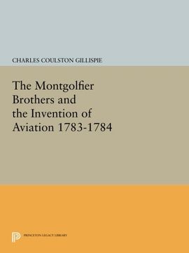 portada The Montgolfier Brothers and the Invention of Aviation 1783-1784: With a Word on the Importance of Ballooning for the Science of Heat and the art of b (Princeton Legacy Library) (en Inglés)