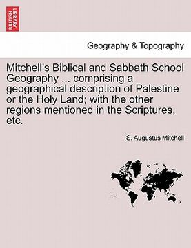 portada mitchell's biblical and sabbath school geography ... comprising a geographical description of palestine or the holy land; with the other regions menti (en Inglés)