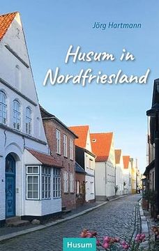 portada Husum in Nordfriesland: Stadtführer, Heimat- und Lesebuch (en Alemán)