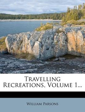 portada travelling recreations, volume 1... (en Inglés)