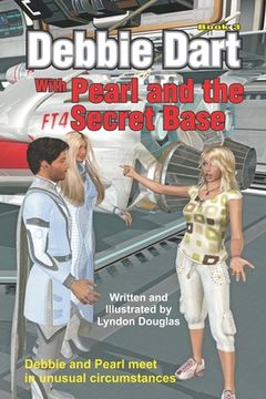 portada Debbie Dart with Pearl and the Secret Base: Debbie and Pearl meet in unusual circumstances (en Inglés)
