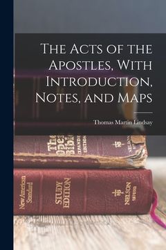 portada The Acts of the Apostles, With Introduction, Notes, and Maps (en Inglés)