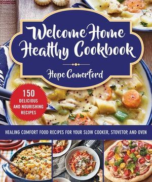 portada Welcome Home Healthy Cookbook: Healing Comfort Food Recipes for Your Slow Cooker, Stovetop, and Oven (en Inglés)