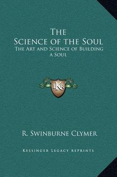 portada the science of the soul: the art and science of building a soul (en Inglés)