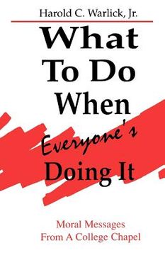 portada what to do when, everyone's doing it: moral messages from a college chapel