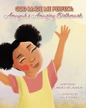 portada God Made Me Perfect: Amayahs's Amazing Birthmark (en Inglés)