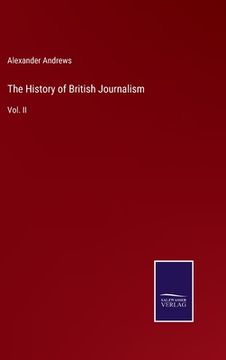 portada The History of British Journalism: Vol. II (en Inglés)