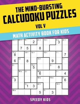 portada The Mind-Bursting Calcudoku Puzzles Vol V: Math Activity Book for Kids (en Inglés)