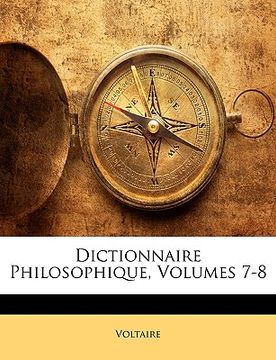 portada Dictionnaire Philosophique, Volumes 7-8 (en Francés)