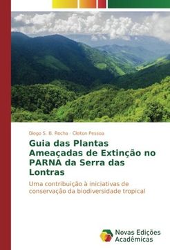 portada Guia das Plantas Ameaçadas de Extinção no PARNA da Serra das Lontras: Uma contribuição à iniciativas de conservação da biodiversidade tropical (Portuguese Edition)