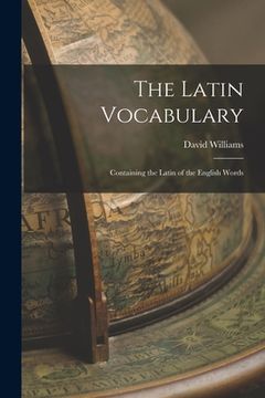 portada The Latin Vocabulary: Containing the Latin of the English Words (en Inglés)