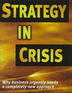 portada Strategy in Crisis: Why Business Needs a Completely new Approach (en Inglés)