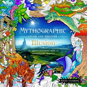 portada Mythographic Color and Discover: Illusion: An Artist's Coloring Book of Mesmerizing Marvels (en Inglés)