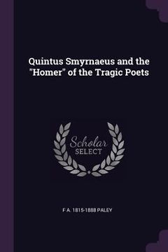 portada Quintus Smyrnaeus and the "Homer" of the Tragic Poets (en Inglés)