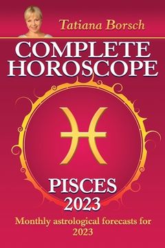 portada Complete Horoscope Pisces 2023: Monthly Astrological Forecasts for 2023 (en Inglés)