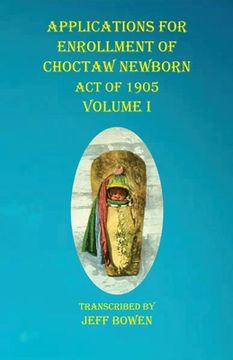 portada Applications For Enrollment of Choctaw Newborn Act of 1905 Volume I (en Inglés)