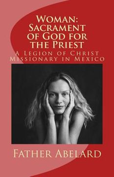 portada Woman: Sacrament of God for the Priest: A Legion of Christ Missionary in Mexico