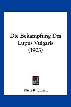 portada Die Bekampfung Des Lupus Vulgaris (1903) (en Alemán)